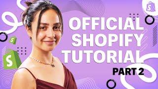 The OFFICIAL Shopify Tutorial: Set Up Your Store the Right Way (Part 2)