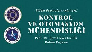 Kontrol ve Otomasyon Mühendisliği Bölüm Başkanı Prof. Dr. Şeref Naci ENGİN Anlatıyor!