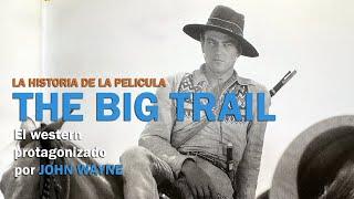 JOHN WAYNE, la historia de la película THE BIG TRAIL