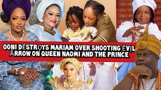 Ooni Dêstrọys Mariam over Shooting Êvịl Årrow on Queen Naomi and the Prince