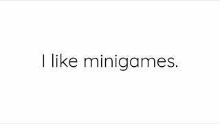 I like minigames.