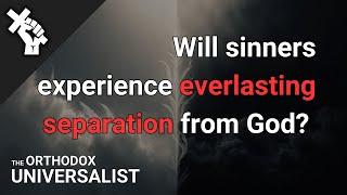 Will Unbelievers Suffer Everlasting Separation From God?