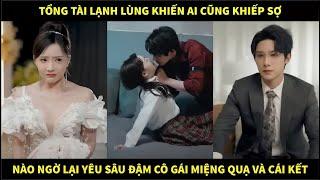 Tổng tài lạnh lùng khiến ai cũng khiếp sợ, nào ngờ lại yêu sâu đậm cô gái miệng quạ và cái kết