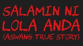 SALAMIN NI LOLA ANDA (Aswang True Story)