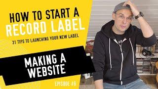 Making a Website - How to Start a Record Label - Tip #6 (2023)