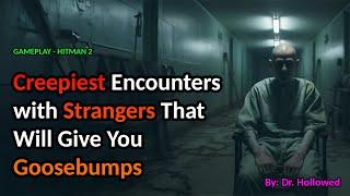 Creepiest Encounters with Strangers That Will Give You Goosebumps | HITMAN 2