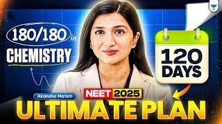 Ultimate 120-Days Strategy to Score 180/180  in Chemistry | NEET 2025 | Akansha Karnwal