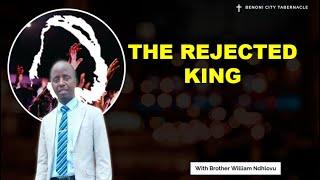 The Rejected King - Pastor W. Ndlovu