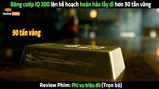 Băng cướp IQ 300 lên kế hoạch hoàn hảo lấy đi hơn 90 tấn vàng - Review phim hay