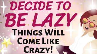 Abraham Hicks  GIVE YOURSELF PERMISSION TO BE LAZY ~ THINGS WILL COME LIKE CRAZY!!!  loa