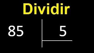 Dividir 85 entre 5 , division exacta . Como se dividen 2 numeros