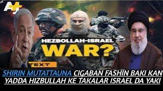 SHIRIN MUTATTAUNA CIGABAN FASHIN BAKI KAN YADDA HIZBULLAH KE TAKALAR ISRAEL DA YAKI