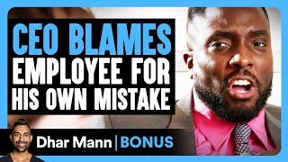 CEO BLAMES EMPLOYEE For His Own MISTAKE | Dhar Mann Bonus!