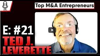 Top M&A Entrepreneurs: Ted J. Leverette - "The Business Buyer Advocate"