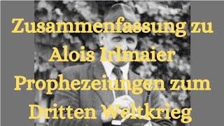 Zusammenfassung zu Alois Irlmaier. Seine Vorhersagen zum Dritten Weltkrieg