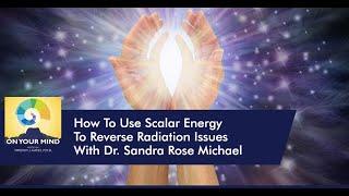 How To Use Scalar Energy To Reverse Radiation Issues With Dr. Sandra Rose Michael