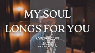 David Forlu - My Soul Longs For You |1 Hr Intimate Soaking Worship