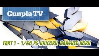 1/60 PG Unicorn Banshee Norn | Part 1 | Gunpla TV Special