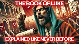 The Complete Story The Book of Luke Like You've Never Seen It Before