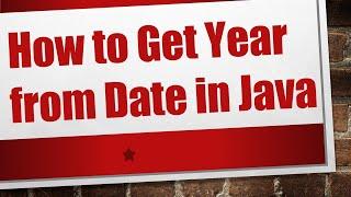 How to Get Year from Date in Java