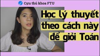 Học lý thuyết theo cách này để giỏi Toán | Tâm sự của cựu thủ khoa ĐH Ngoại Thương