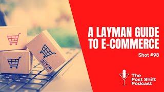 Post Shift Shot #98 - A Layman Guide to E-Commerce