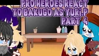 Pro hero’s react to Bakugo as Yuri.P||Part 4