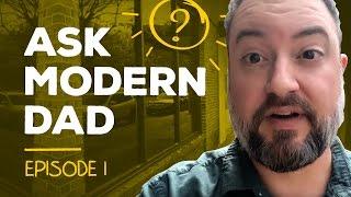 Ask Modern Dad: Episode 0!