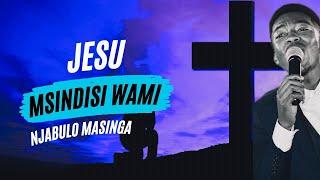 Jesu Msindisi Wami - Njabulo Masinga (Feat. Leeko Khaya) [Ncandweni Christ Ambassadors]