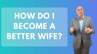 How Do I Become A Better Wife? | Paul Friedman