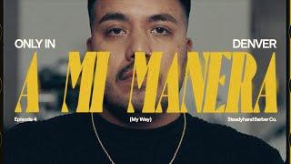 “A Mi Manera” Episode 4: Steadyhand Barber | Only In Denver