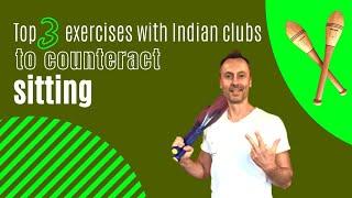 Counter the effects of sitting with 3 Indian club exercises!