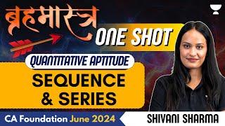 Sequence & Series | P1 | One Shot | Quantitative Aptitude | CA Foundation June 2024 | Shivani Sharma