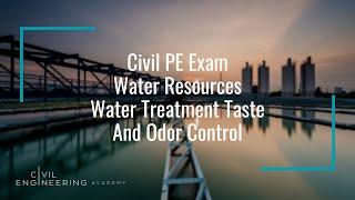 Civil PE Exam - Water Resources - Water Treatment Taste and Odor Control