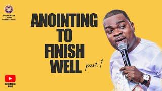 ANOINTING TO FINISH WELL PART 1 | PROPHET SAMUEL ADDISON