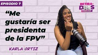 EP7: Karla Ortiz "Selección es selección" | RETIRADOS PODCAST