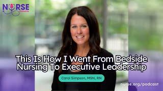 This Is How I Went From Bedside Nursing To Executive Leadership With Carol Simpson