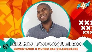 BINHO FOFOQUEIRO [COMENTANDO O MUNDO DAS CELEBRIDADES]- Ep. #284