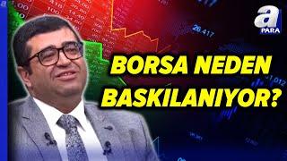 Borsa İstanbul Neden Baskılanıyor, BIST 100'de Beklentiler Neler? Üzeyir Doğan Anlattı l A Para