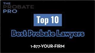 Top 10 Best Probate Lawyers