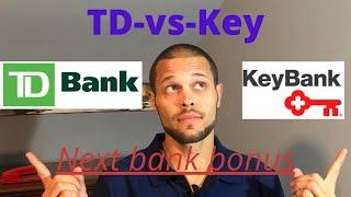 KEY BANK-VS-TD Bank bonus checking accounts/ Which one is better