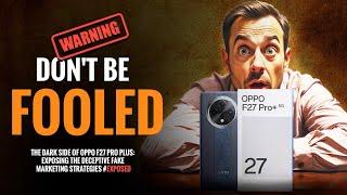 The Dark Side of Oppo F27 Pro Plus || Exposing Fake Marketing #exposed #review