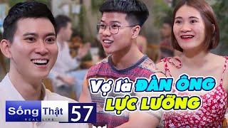 Sống Thật–Real Life #57 ICHÀNG TRAI cưới vợ là 'ĐÀN ÔNG LỰC LƯỠNG', chia sẻ kinh nghiệm yêu ĐỈNH CAO