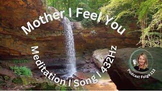 Mother I Feel You I Meditation I Song I 432Hz