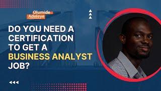 Do You Need A Certification To Get A Job As A Business Analyst?