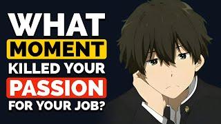 Can you Pinpoint the Moment that KILLED your Passion for your Job? - Reddit Podcast