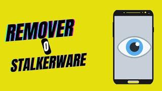 Maneiras De Remover o Stalkerware Do Seu Celular