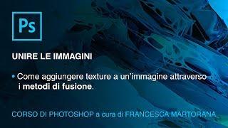 PHOTOSHOP CC - Tutorial 15: Unire immagini tramite i metodi di fusione