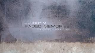Johnny M - Faded Memories | 2024 Progressive House Set