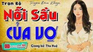 Nghe xong khóc cạn nước mắt: " NỖI SẦU CỦA VỢ " - Kể Chuyện Đêm khuya 2024 #mcthuhue